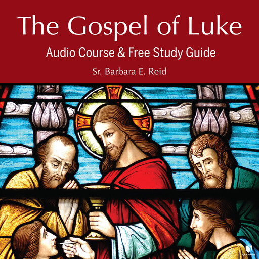 The Gospel of Luke: Audio Course & Free Study Guide, Barbara E.Reid