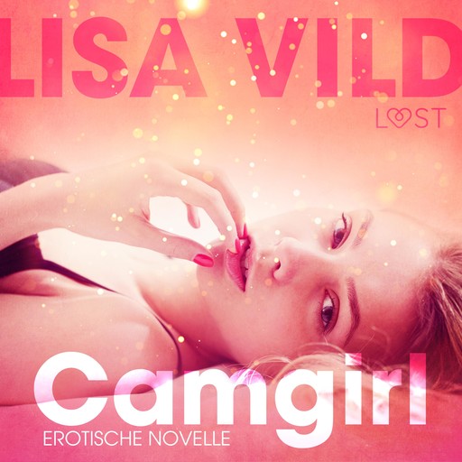 Camgirl: Erotische Novelle (Ungekürzt), Lisa Vild