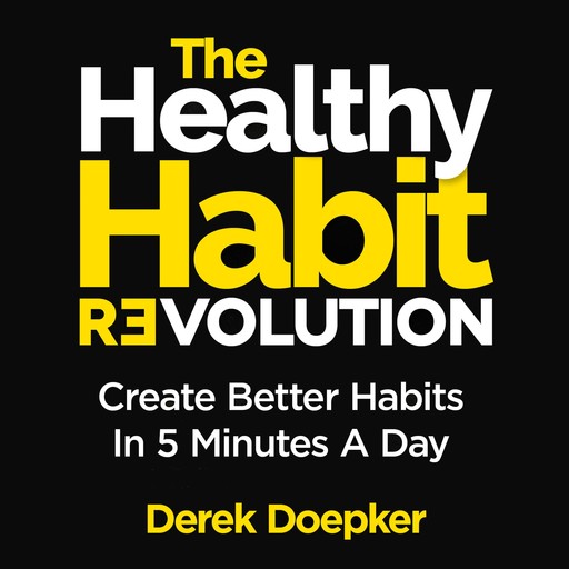 The Healthy Habit Revolution, Derek Doepker
