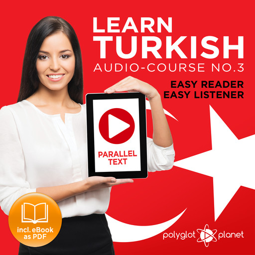 Learn Turkish - Easy Reader - Easy Listener - Parallel Text Audio Course No. 3 - The Turkish Easy Reader - Easy Audio Learning Course, Polyglot Planet