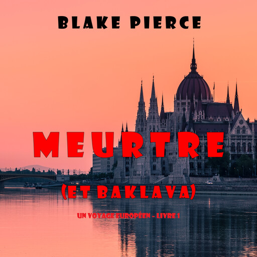 Meurtre (et Baklava) (Un voyage européen – Livre 1), Blake Pierce