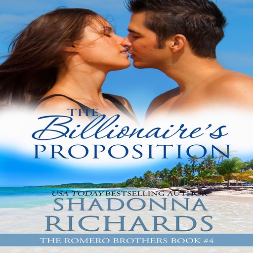 The Billionaire's Proposition - The Romero Brothers Book 4, Shadonna Richards