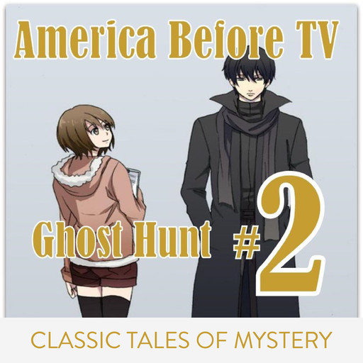 America Before TV - Ghost Hunt #2, Classic Tales of Mystery