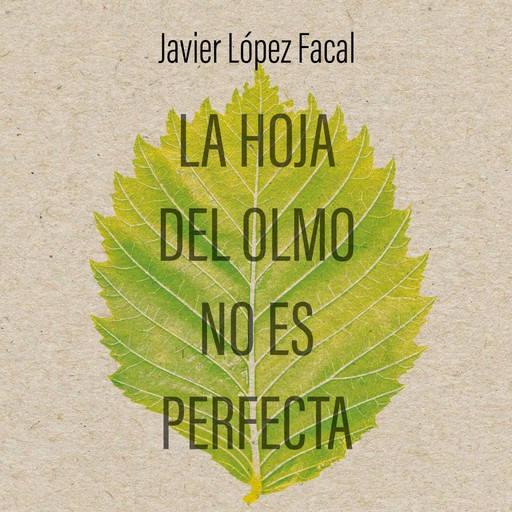 La hoja del olmo no es perfecta, Javier López Facal