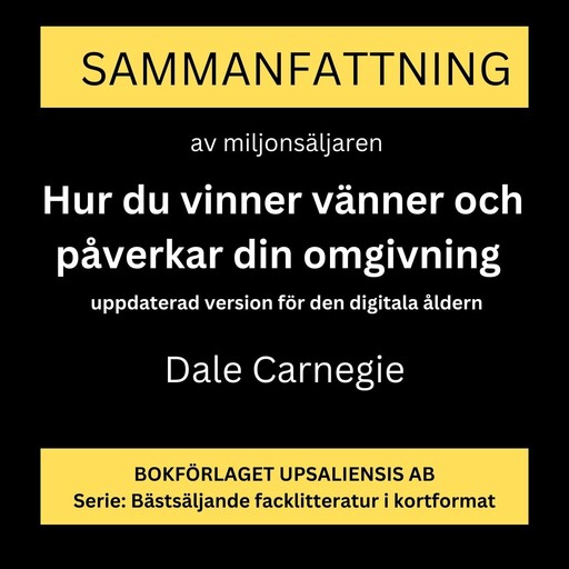 Hur du vinner vänner och påverkar din omgivning: om kommunikation människor emellan. Uppdaterad version för den digitala åldern. (Sammanfattning), Rolf Jansson, Dale Carnegie