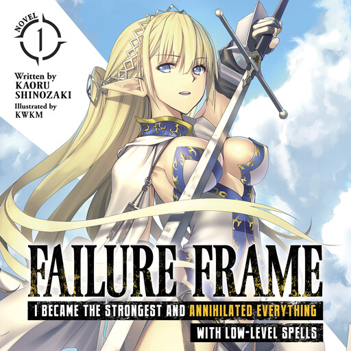 Failure Frame: I Became the Strongest and Annihilated Everything With Low-Level Spells (Light Novel) Vol. 1, Kaoru Shinozaki, KWKM