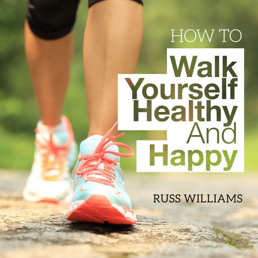 How To Walk Yourself Healthy And Happy, Russ Williams