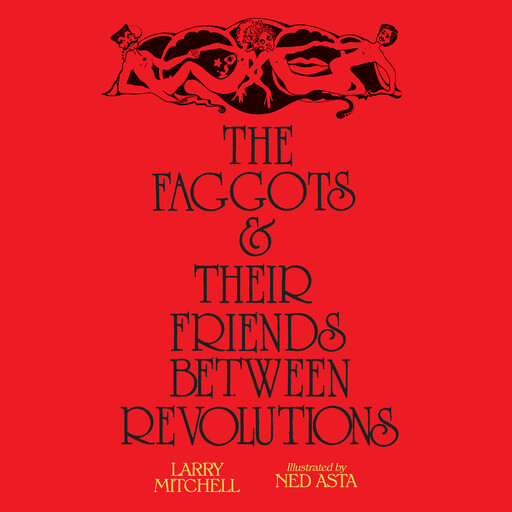 The Faggots and Their Friends Between Revolutions, Larry Mitchell