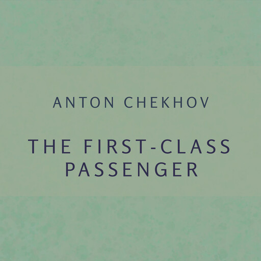 The first-class passenger, Anton Chekhov