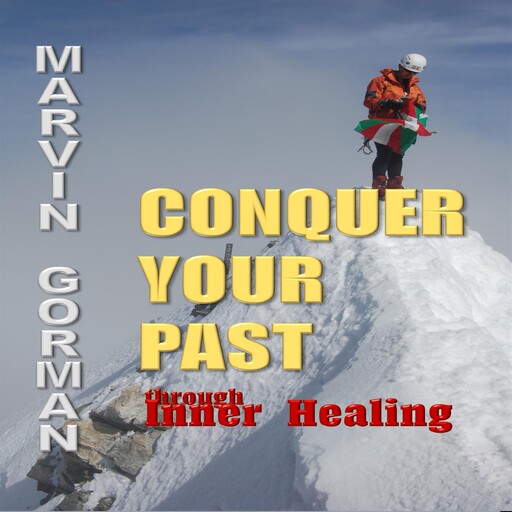 Conquer Your Past through Inner Healing, Marvin Gorman