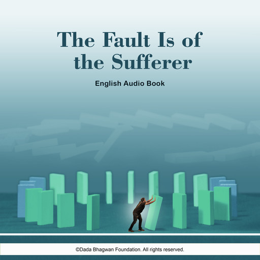 The Fault is of the Sufferer - English Audio Book, Dada Bhagwan