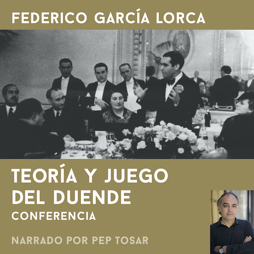 Teoría y juego del duende: narrado por Pep Tosar, Federico García Lorca