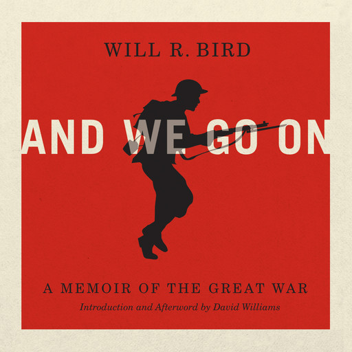 And We Go On - A Memoir of the Great War (Unabridged), Will R. Bird