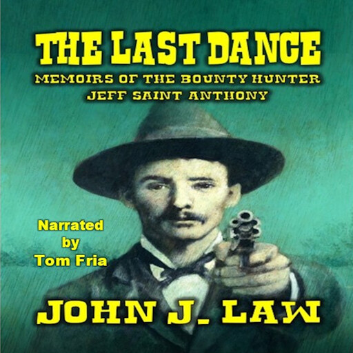 The Last Dance - Memoirs of the Bounty Hunter Jeff Saint Anthony, John Law