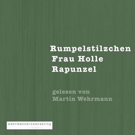 Gebrüder Grimm: Rumpelstilzchen, Frau Holle, Rapunzel, 