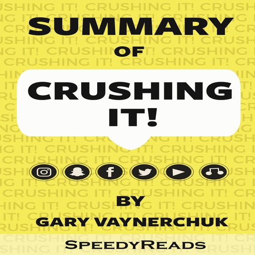 Summary of Crushing It!: How Great Entrepreneurs Build Their Business and Influence by Gary Vaynerchuk, SpeedyReads