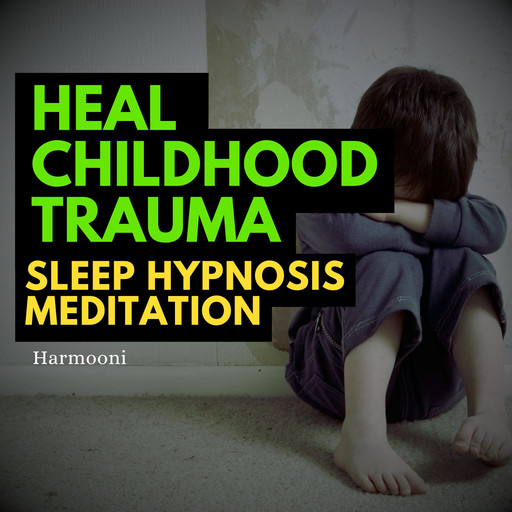 Heal Childhood Trauma Sleep Hypnosis Meditation, Harmooni