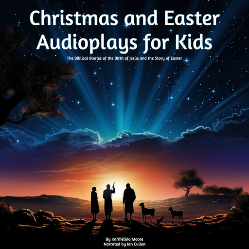 Christmas and Easter Audioplays For Kids, Karmelina Moore