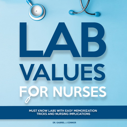 Lab Values for Nurses, Gabriel J. Connor