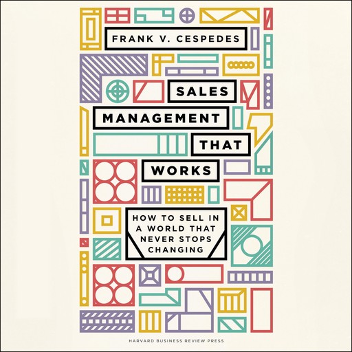 Sales Management That Works, Frank V. Cespedes