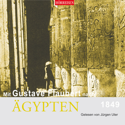 Mit Gustave Flaubert nach Ägypten (Gekürzt), Gustave Flaubert