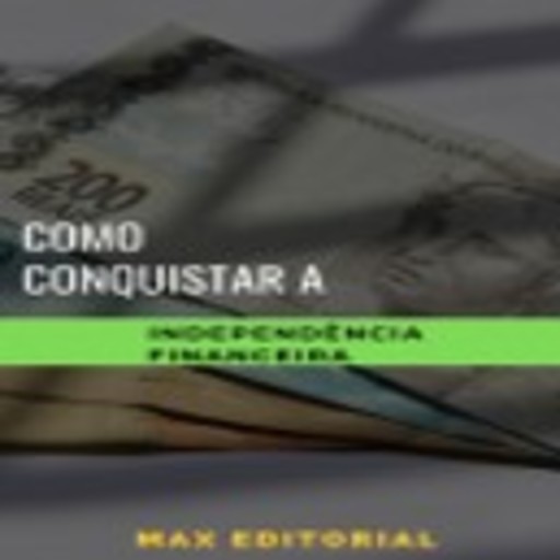 Como Conquistar a Independência Financeira, Max Editorial