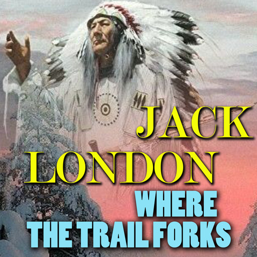 Where the Trail Forks, Jack London