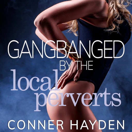 Gangbanged by the Local Perverts, Conner Hayden