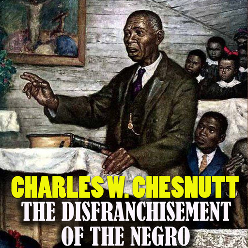 The Disfranchisement of the Negro, Charles Chesnutt