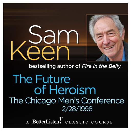 The Future of Heroism, Sam Keen