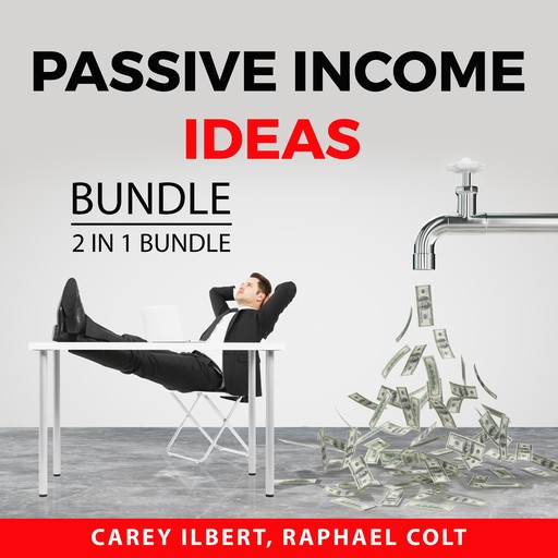 Passive Income Ideas Bundle, 2 in 1 Bundle, Carey Ilbert, Raphael Colt