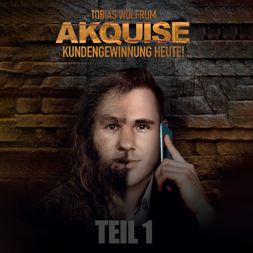 TEIL 1: Akquise - Kundengewinnung heute!, Tobias Wolfrum