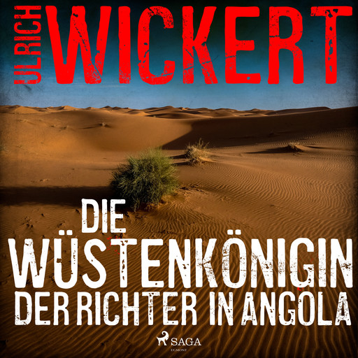 Die Wüstenkönigin. Der Richter in Angola, Ulrich Wickert