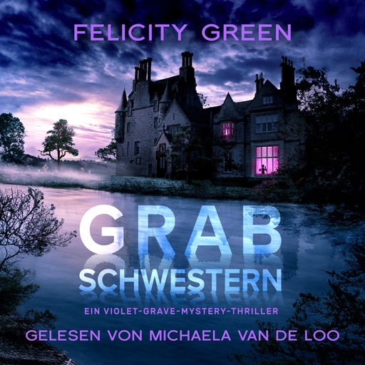 Grabschwestern: Ein Violet-Grave-Mystery-Thriller (Violet Grave 1), Felicity Green
