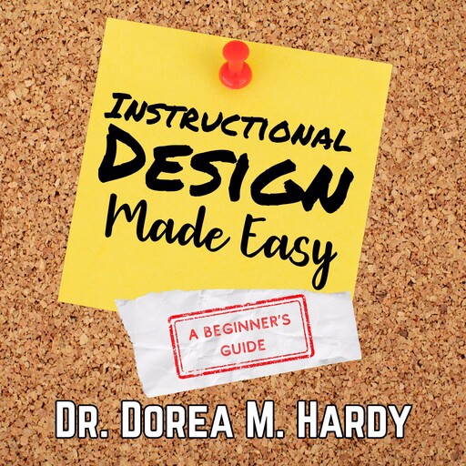 Instructional Design Made Easy, Dorea M. Hardy