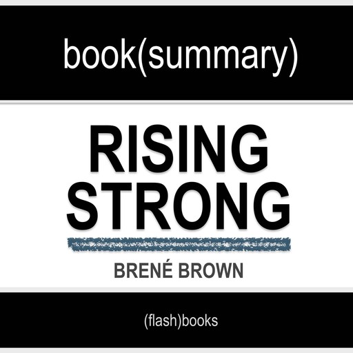 Book Summary of Rising Strong by Brené Brown, Flashbooks