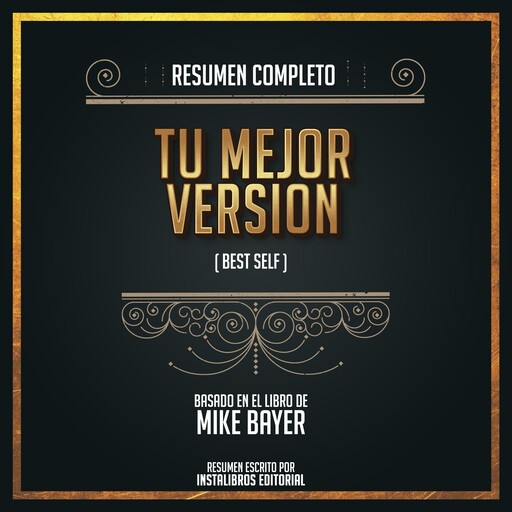Resumen Completo: Tu Mejor Versión (Best Self) - Basado En El Libro de Mike Bayer, Instalibros Editorial