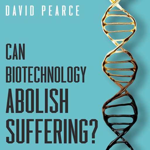 Can Biotechnology Abolish Suffering?, Magnus Vinding, David Pearce