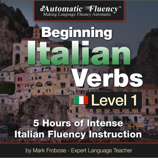 Automatic Fluency® Beginning Italian Verbs Level I, Mark Frobose