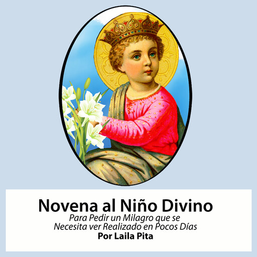 Novena De Niño Divino para Pedir un Milagro que se necesita ver Realizado en Pocos Días, Laila Pita