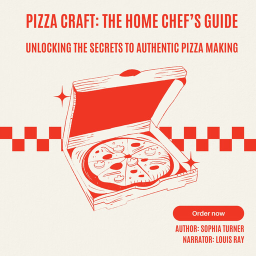 Pizza Craft: The Home Chef’s Guide, Sophia Turner