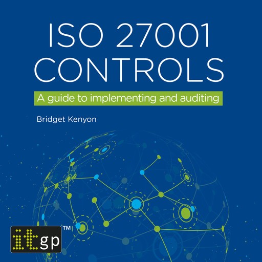 ISO 27001 Controls – A guide to implementing and auditing, Bridget Kenyon