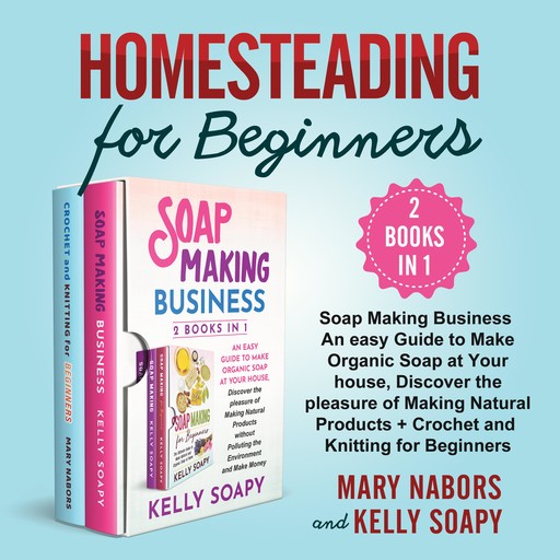 Homesteading for Beginners (2 Books in 1), Mary Nabors, Kelly Leary