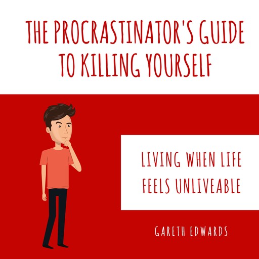 The Procrastinator's Guide To Killing Yourself, Gareth Edwards