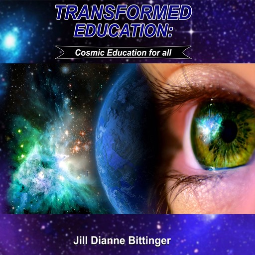 Transformed Education: Cosmic Education for All, Jill Dianne Bittinger
