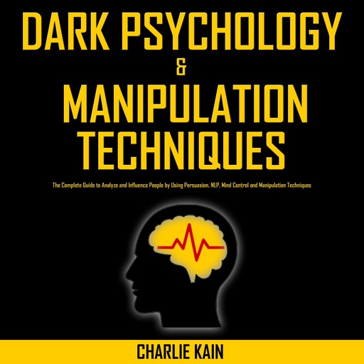 Dark Psychology & Manipulation Techniques, CHARLIE KAIN