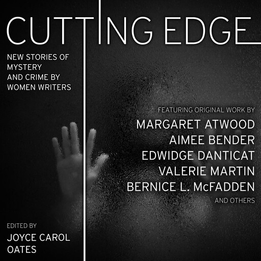 Cutting Edge, Margaret Atwood, Joyce Carol Oates, S.J.Rozan, Edwidge Danticat, Elizabeth McCracken, Aimee Bender, Valerie Martin, Cassandra Khaw, Livia Llewellyn, Bernice L. McFadden, Sheila Kohler, Lucy Taylor, Jennifer Morales, Steph Cha, S.A. Solomon, Lisa Lim