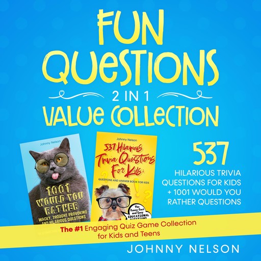 Fun Questions 2 in 1 Value Collection: 537 Hilarious Trivia Questions for Kids + 1001 Would You Rather Questions, Johnny Nelson