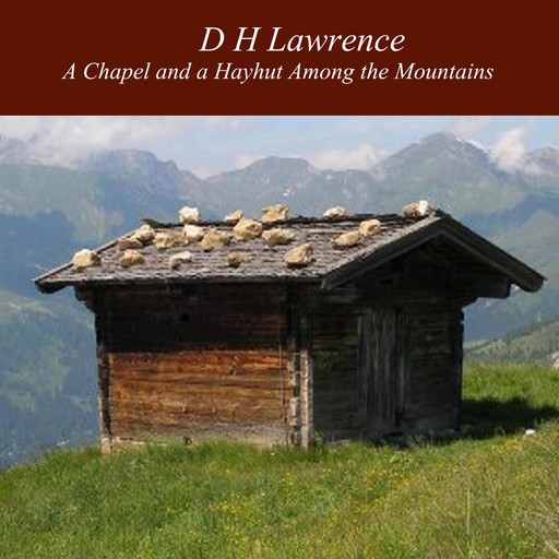 A Chapel and a Hayhut Among the Mountains, David Herbert Lawrence