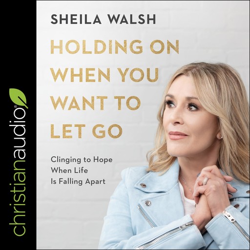 Holding On When You Want to Let Go, Sheila Walsh